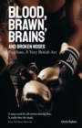 Blood, Brawn, Brains and Broken Noses : Pugilism, a Very British Art - Book