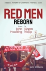 Red Men Reborn! : A Social History of Liverpool Football Club from John Houlding to Jurgen Klopp - Book