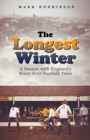 The Longest Winter : A Season with England's Worst Ever Football Team - Book