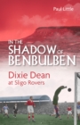 In the Shadow of Benbulben : Dixie Dean at Sligo Rovers - eBook