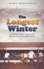 The Longest Winter : A Season with England's Worst Ever Football Team - eBook