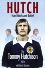 Hutch; Hard Work and Belief : The Tommy Hutchison Story - eBook