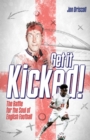 Get it Kicked! : The Battle for the Soul of English Football - eBook