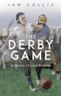 The Derby Game : A History of Local Rivalries - Book