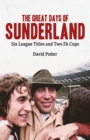 The Great Days of Sunderland : Six League Titles and Two FA Cups - Book