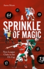 A Sprinkle of Magic : Non-League clubs in the FA Cup - eBook