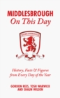 Middlesbrough On This Day : History, Facts & Figures from Every Day of the Year - Book