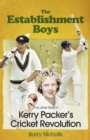 The Establishment Boys : The Other Side of Kerry Packer's Cricket Revolution - Book