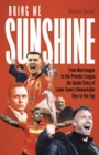 Bring Me Sunshine : From Non-League to the Premier League, the Inside Story of Luton Town's Remarkable Rise to the Top - Book