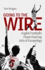 Going to the Wire : English Football's Finest Final Day Acts of Escapology - Book