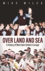 Over Land and Sea : A History of West Ham United in Europe - Book