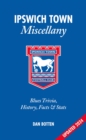 Ipswich Town Miscellany : Blues Trivia, History, Facts and Stats - Book