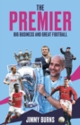 The Premier : Big Business and Great Football - Book