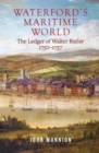 Waterford's Maritime World : the ledger of Walter Butler, 1750-1757 - Book