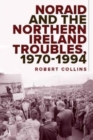 Noraid and the Northern Ireland Troubles, 1970-94 - Book