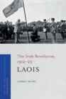The Irish Revolution, 1912-23 : Laois - Book