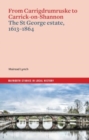 From Carrigdrumruske to Carrick-on-Shannon : the St George estate, 1613-1864 - Book