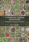 A Working Herbal Dispensary : Respecting Herbs As Individuals - Book