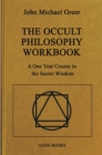 The Occult Philosophy Workbook : A One Year Course in the Secret Wisdom - Book