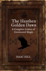 The Heathen Golden Dawn : A Complete Course of Heathen Ceremonial Magic - Book