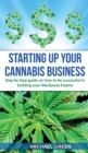 Starting Up Your Cannabis Business : Step by step guide on how to be successful in building your Marijuana Empire - Book