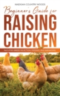 Beginner's Guide for Raising Chicken : Facilities Breed Selection, Feeding and Managing - Book