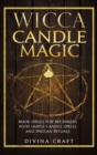 Wicca Candle Magic : Book Spells for Beginners with simple Candle Spells and Wiccan Rituals - Book