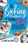 The Baking cookbook for young chef : Essential techniques to inspire young bakers with sweet and delicious recipes - Book