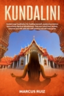 Kundalini : Guided yoga meditation for healing yourself, awakening chakras and achieve Spiritual Mindfulness. Free your mind from anxiety, Improve your life with this self-healing and self-help guide - Book
