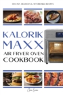 Kalorik MAXX Air Fryer Oven Cookbook : 130 Easy, delicious & affordable recipes for beginners and advanced users. - Book