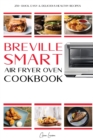 Breville Smart Air Fryer Cookbook : 250+ Quick, Easy & Delicious Healthy Recipes that Anyone Can Cook. - Book