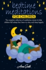 Bedtime Meditations For Children : The complete collection of meditation stories to help children fall asleep fast, learn to relax and sleep happily - Book