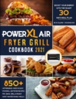 PowerXL Air Fryer Grill Cookbook 2021 : 850+ Affordable, Quick & Easy PowerXL Air Fryer Recipes Fry, Bake, Grill & Roast Most Wanted Family Meals Boost Your Energy with the Smart 30 Days Meal Plan - Book