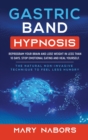 Gastric Band Hypnosis : Reprogram Your Brain and Lose Weight in Less than 10 Days. Stop Emotional Eating and Heal Yourself. The Natural Non-Invasive Technique to Feel Less Hungry - Book