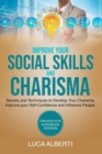 Improve Your Social Skills and Charisma : Secrets and Techniques to Develop Your Charisma, Improve Your Self- Confidence and Influence People - Book