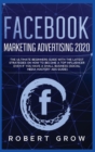Facebook Marketing Advertising 2020 : The ultimate beginners guide with the latest strategies on how to become a top influencer even if you have a small business (social media mastery ads guide) - Book