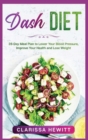 Dash DIET : 28-Day Meal Plan to Lower Your Blood Pressure, Improve Your Health and Lose Weight Kindle Edition - Book