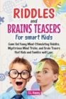 Riddles and Brain Teasers for Smart Kids : Game On! Funny Mind-Stimulating Riddles, Mysterious Mind Tricks, and Brain Teasers That Kids and Family Will Love. - Book