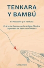Tenkara y Bambu : El Pescador y el Tenkara - El Arte de Pescar con la Antigua Tecnica Japonesa de Pesca con Mosca - Book