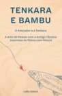 Tenkara e Bambu : O Pescador e a Tenkara - A Arte de Pescar com a Antiga Tecnica Japonesa de Pesca com Mosca - Book