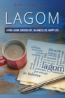 Lagom : How to Practice Living the Swedish Art of a Balanced and Happy Life - The Swedish way of Fulfillment and Happiness - Book