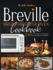 Breville Smart Air Fryer Oven Cookbook : 200 Healthy Quick & Easy Recipes You Can Make in Just Minutes - Book