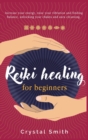 Reiki Healing for Beginners : Increase Your Energy, Raise Your Vibration and Finding Balance. Unlocking Your Chakra and Aura Cleansing. - Book