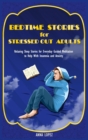 Bedtime Stories for Stressed Out Adults : Relaxing Sleep Stories for Everyday Guided Meditation to Help With Insomnia and Anxiety - Book