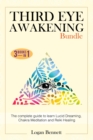 Third Eye Awakening Bundle : The complete guide to learn Lucid Dreaming, Chakra Meditation and Reiki Healing. Three books in one - Book