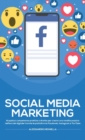 Social Media Marketing : Acquisisci competenze pratiche e dirette per creare una rendita passiva nell'era del digitale tramite le piattaforme Facebook, Instagram e YouTube - Book