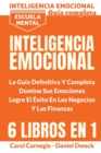 Inteligencia Emocional - La Guia Definitiva Y Completa : Educacio&#769;n Financiera, Domina Tu Dinero, Tu Mente, Tu Concentracio&#769;n, Tus Emociones, Tu Destino - Escuela Mental - Emotional Intellig - Book