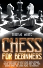 Chess For Beginners : The ultimate guide to quickly learn rules, openings, tactics, strategies, and start playing right away! From Queen's Gambit and hanging pawns...to checkmate! - Book