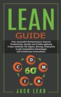 Lean Guide : How successful Entrepreneurs improve Productivity, Quality and Profits applying 3 lean methods: Six Sigma, Startup, Enterprise to get Competitive Advantages and Continuous Innovations. - Book