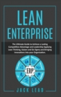 Lean Enterprise : The ultimate guide to achieving leadership and lasting competitive advantage by applying Lean Thinking, Kaizen, Six Sigma, and bringing innovations to your organization - Book
